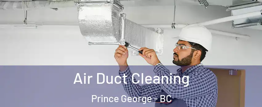  Air Duct Cleaning Prince George - BC