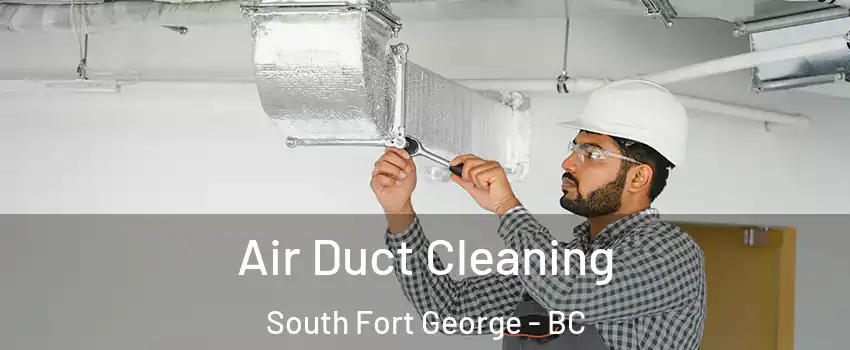  Air Duct Cleaning South Fort George - BC