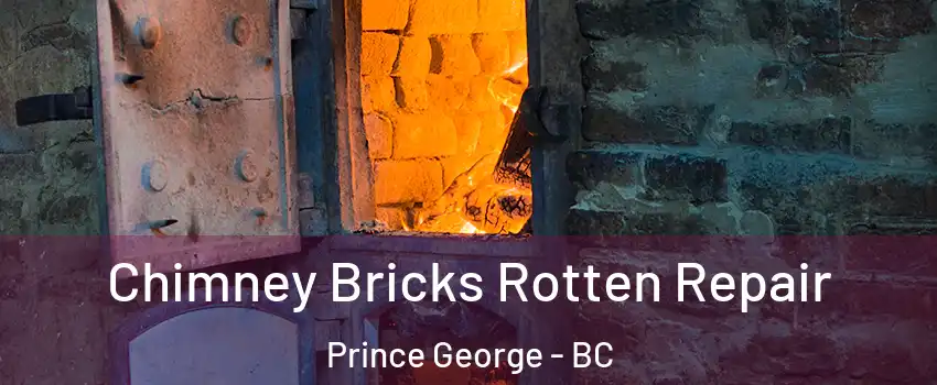  Chimney Bricks Rotten Repair Prince George - BC