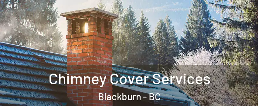  Chimney Cover Services Blackburn - BC