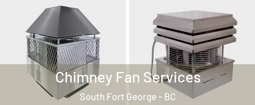  Chimney Fan Services South Fort George - BC