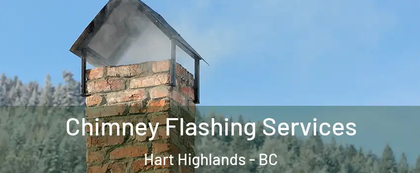Chimney Flashing Services Hart Highlands - BC