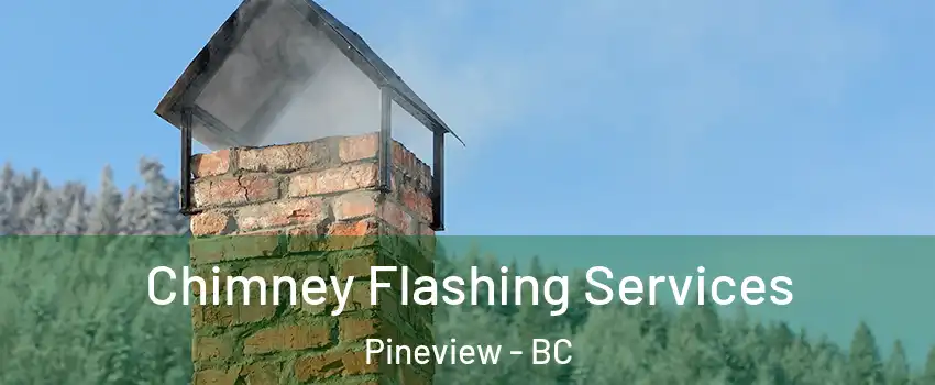 Chimney Flashing Services Pineview - BC