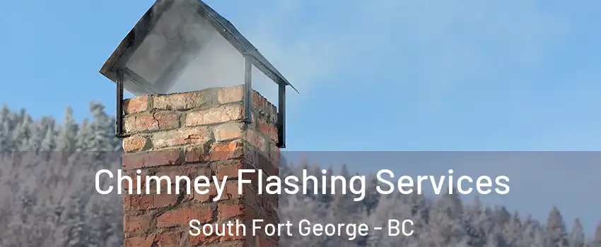 Chimney Flashing Services South Fort George - BC