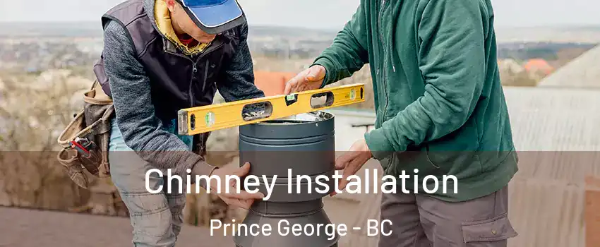  Chimney Installation Prince George - BC