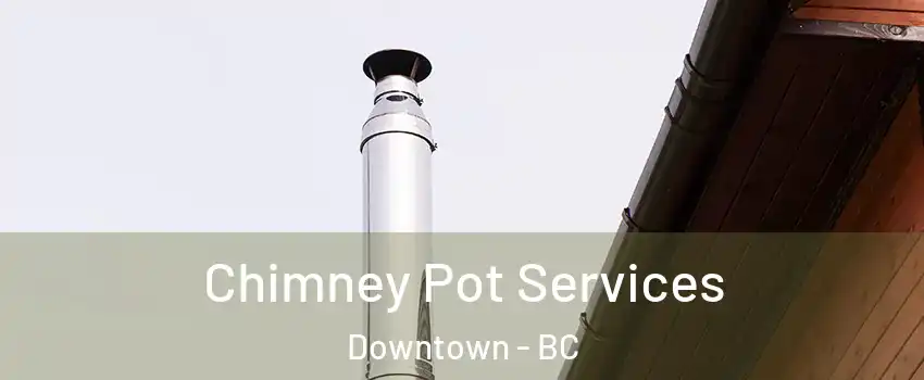  Chimney Pot Services Downtown - BC