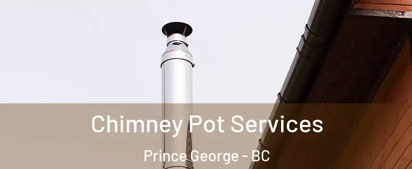  Chimney Pot Services Prince George - BC