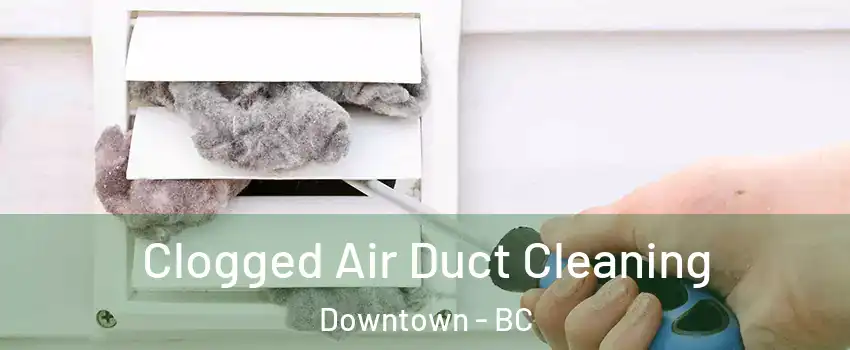  Clogged Air Duct Cleaning Downtown - BC