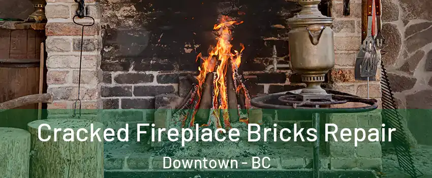  Cracked Fireplace Bricks Repair Downtown - BC
