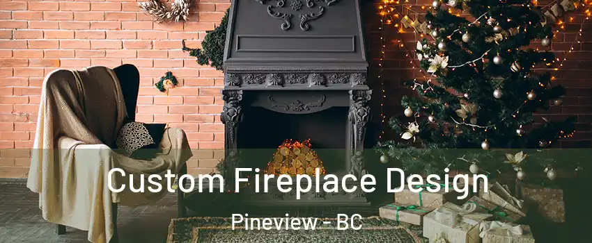  Custom Fireplace Design Pineview - BC