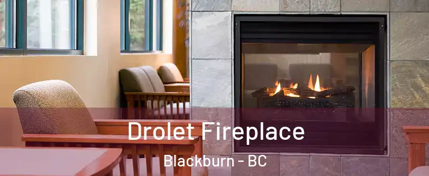 Drolet Fireplace Blackburn - BC