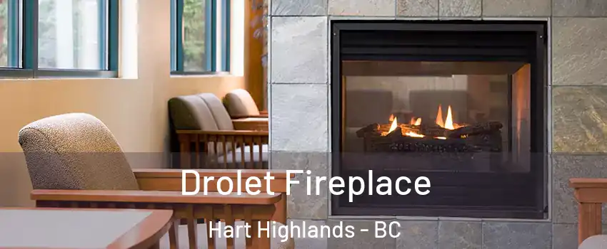 Drolet Fireplace Hart Highlands - BC