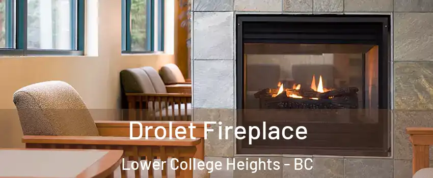 Drolet Fireplace Lower College Heights - BC
