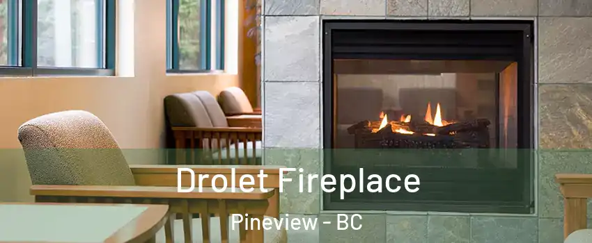 Drolet Fireplace Pineview - BC
