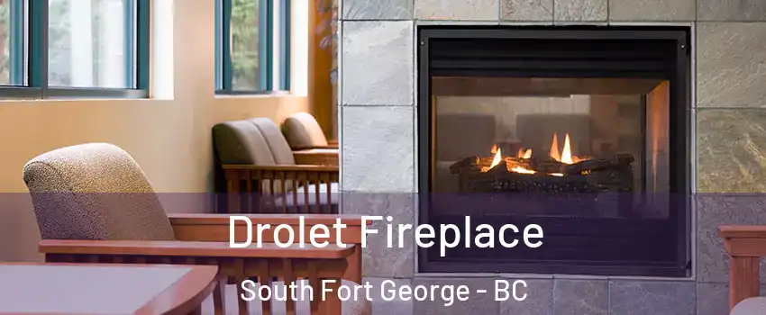 Drolet Fireplace South Fort George - BC