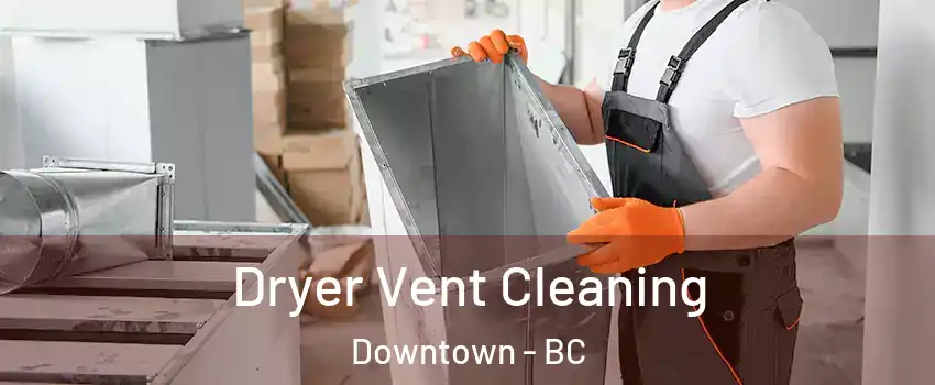  Dryer Vent Cleaning Downtown - BC