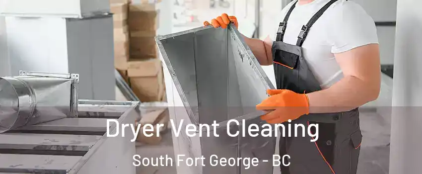  Dryer Vent Cleaning South Fort George - BC