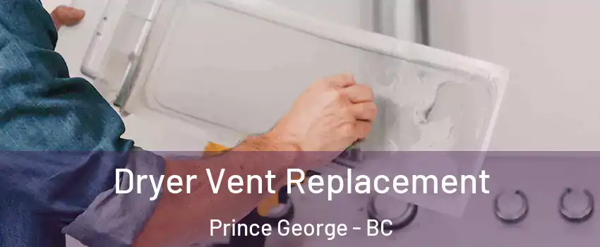  Dryer Vent Replacement Prince George - BC
