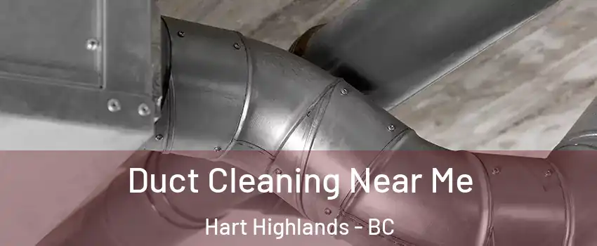  Duct Cleaning Near Me Hart Highlands - BC