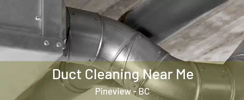  Duct Cleaning Near Me Pineview - BC