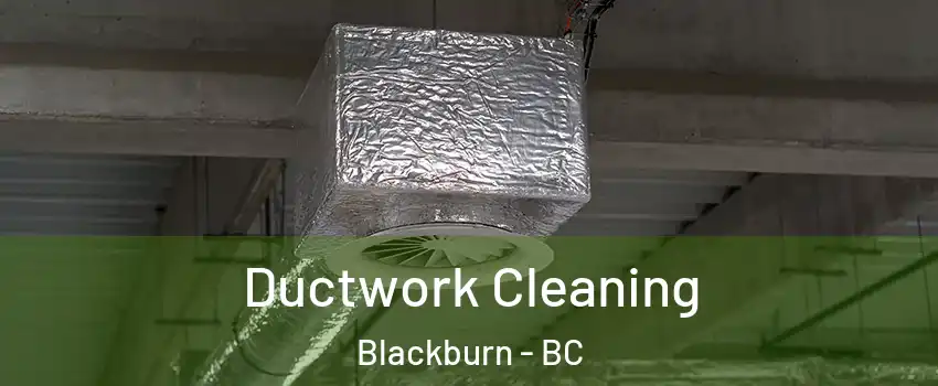  Ductwork Cleaning Blackburn - BC