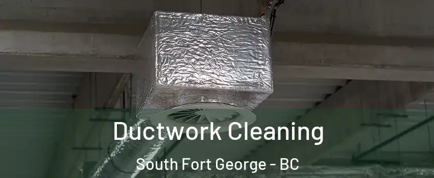 Ductwork Cleaning South Fort George - BC