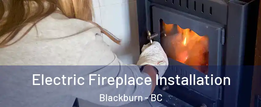  Electric Fireplace Installation Blackburn - BC
