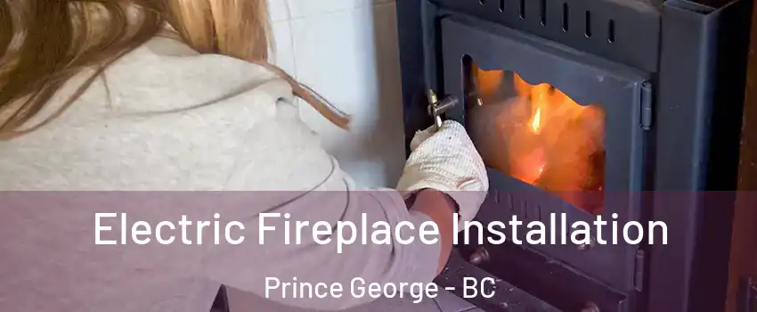  Electric Fireplace Installation Prince George - BC