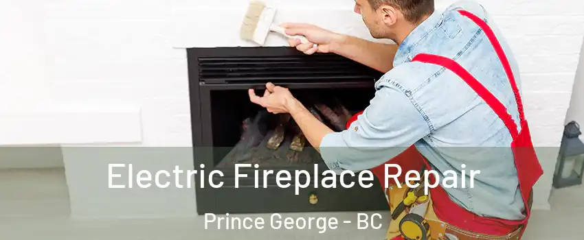  Electric Fireplace Repair Prince George - BC