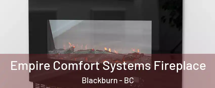 Empire Comfort Systems Fireplace Blackburn - BC