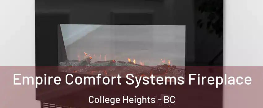 Empire Comfort Systems Fireplace College Heights - BC