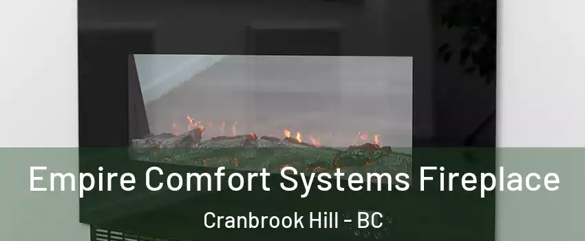 Empire Comfort Systems Fireplace Cranbrook Hill - BC
