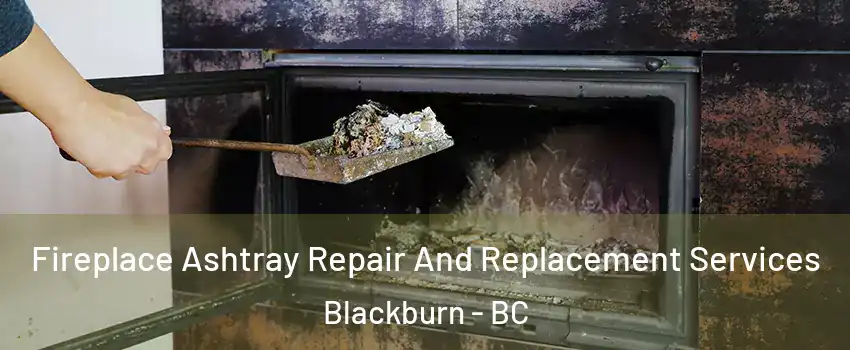  Fireplace Ashtray Repair And Replacement Services Blackburn - BC