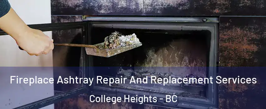  Fireplace Ashtray Repair And Replacement Services College Heights - BC