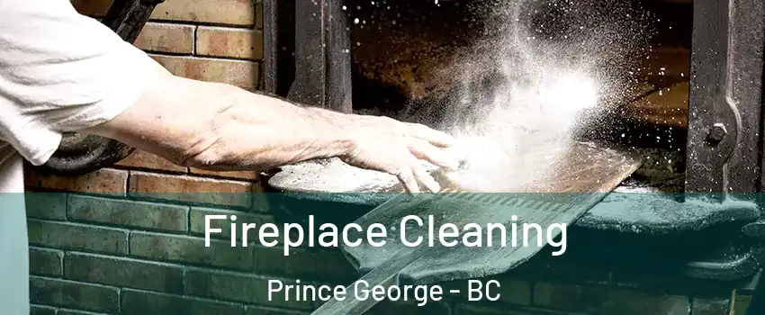  Fireplace Cleaning Prince George - BC