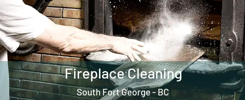  Fireplace Cleaning South Fort George - BC