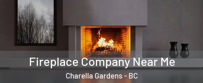 Fireplace Company Near Me Charella Gardens - BC