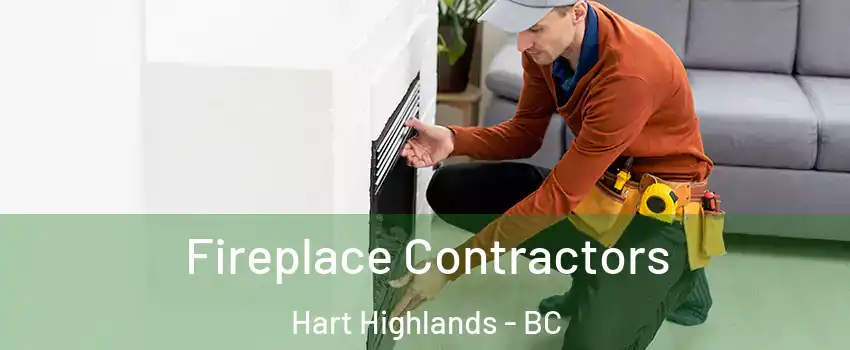 Fireplace Contractors Hart Highlands - BC