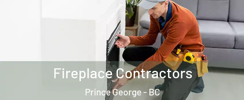 Fireplace Contractors Prince George - BC
