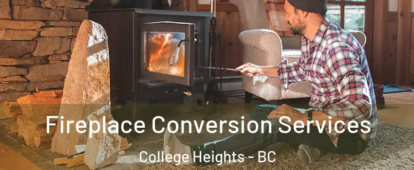 Fireplace Conversion Services College Heights - BC