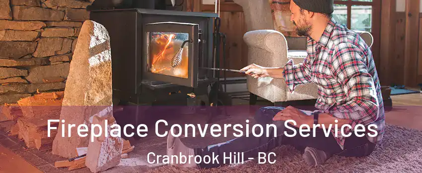 Fireplace Conversion Services Cranbrook Hill - BC