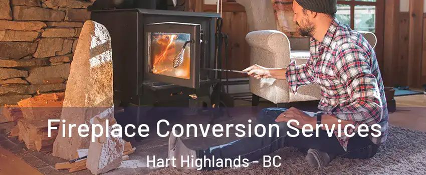 Fireplace Conversion Services Hart Highlands - BC