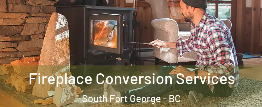 Fireplace Conversion Services South Fort George - BC