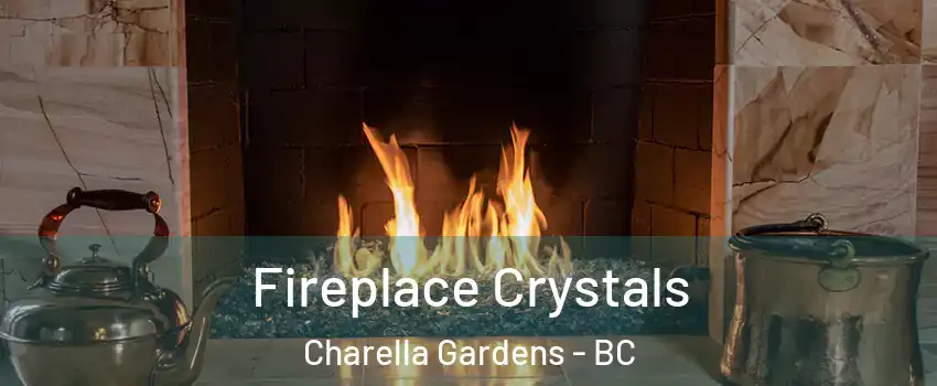  Fireplace Crystals Charella Gardens - BC