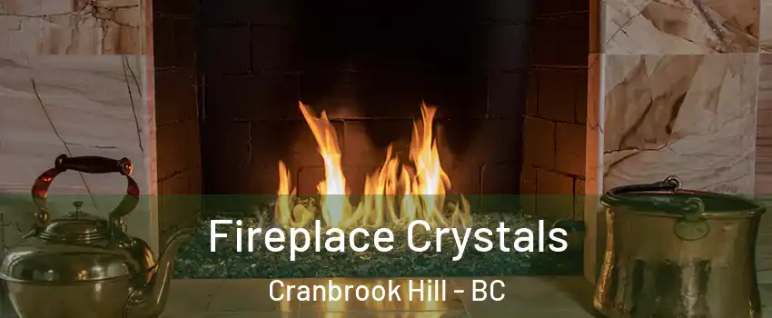  Fireplace Crystals Cranbrook Hill - BC