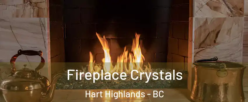  Fireplace Crystals Hart Highlands - BC