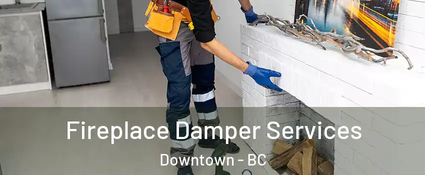 Fireplace Damper Services Downtown - BC