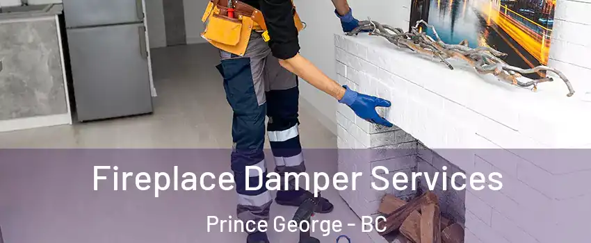 Fireplace Damper Services Prince George - BC