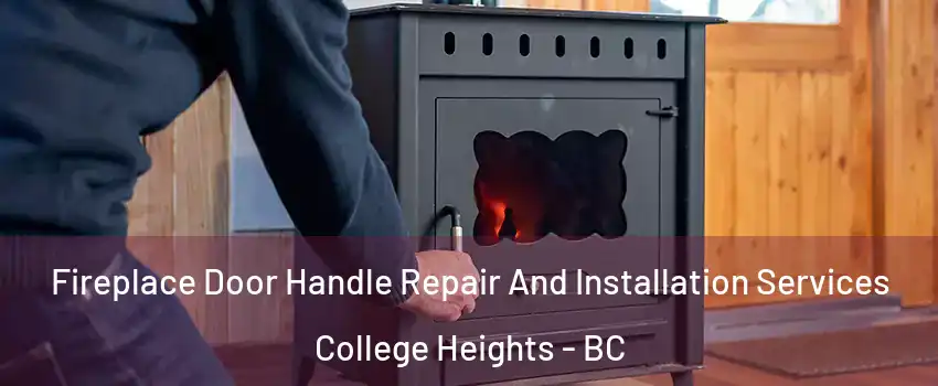 Fireplace Door Handle Repair And Installation Services College Heights - BC