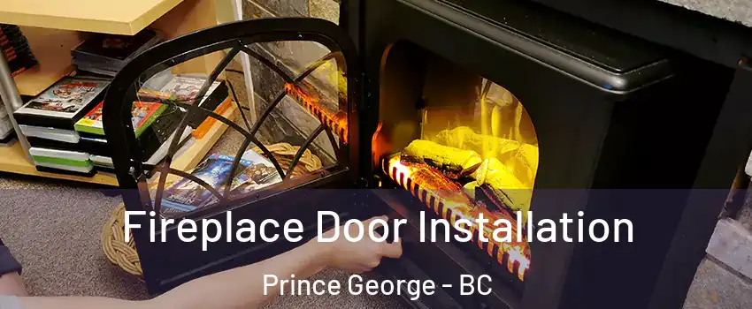  Fireplace Door Installation Prince George - BC